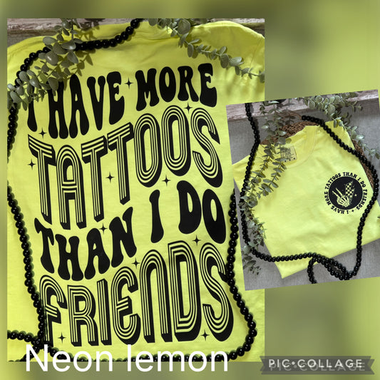 I have more tattoos than friends graphic shirt