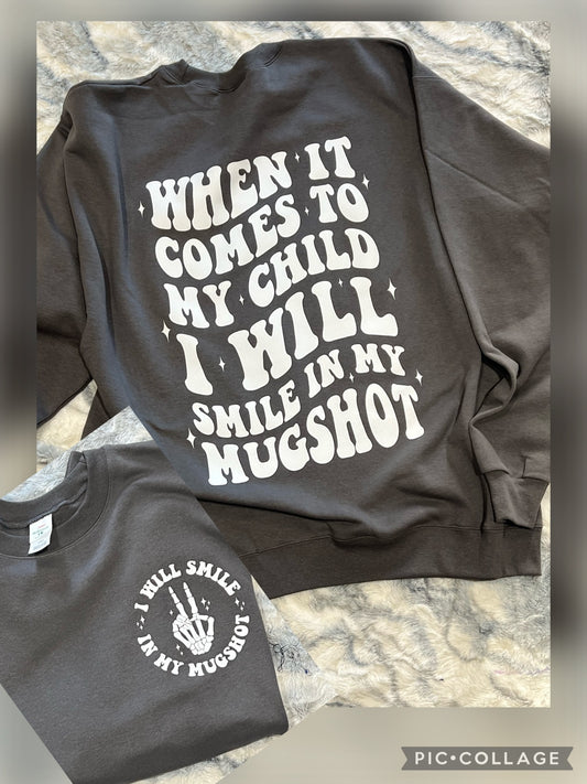 When it comes to my child I will smile in my mug shot graphic shirt