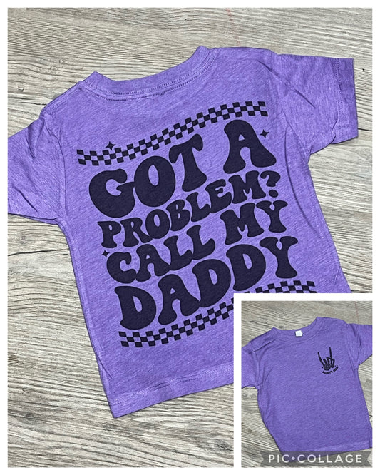 Got a problem call my daddy graphic shirt