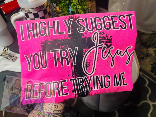 I Highly Suggest You Try Jesus Before Trying Me Graphic Shirt COMFORT COLOR available