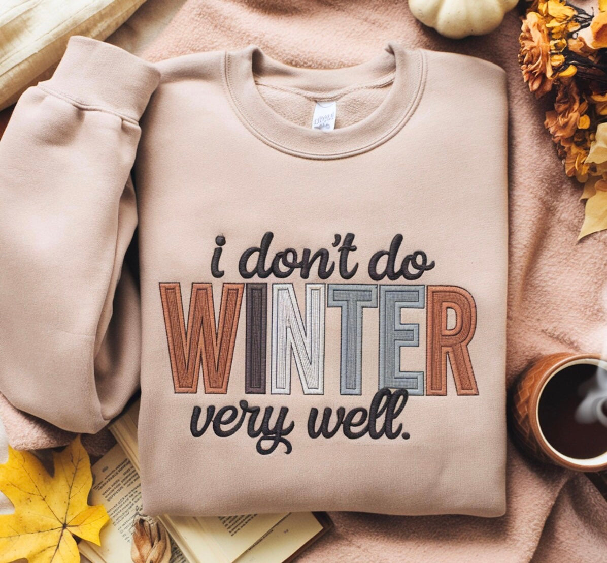 I don’t do winter very well embroidered shirt