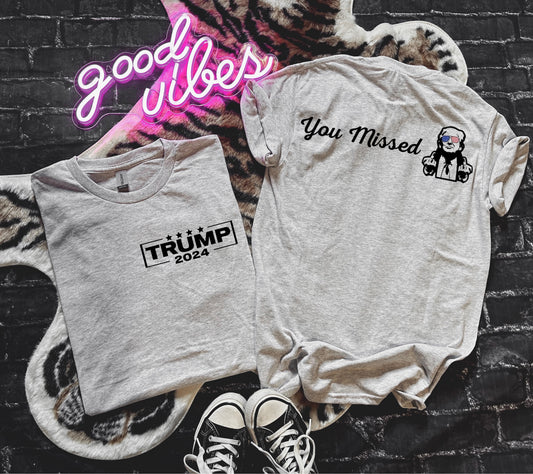 Trump 2024 you missed graphic shirt